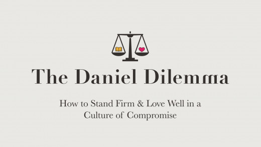 The Daniel Dilemma: Standing Firm in a Culture of Compromise