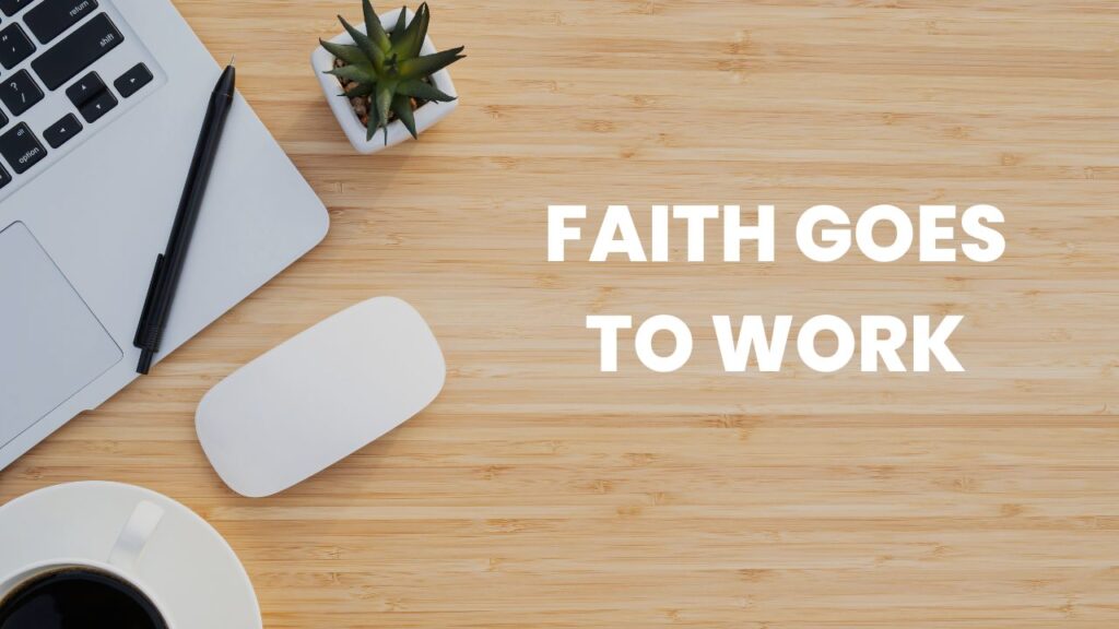 Faith Goes To Work Week 2